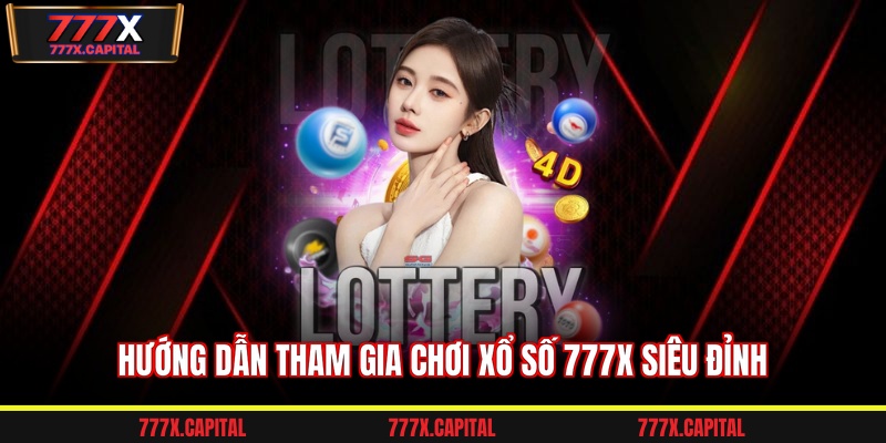 Hướng dẫn tham gia chơi xổ số 777x siêu đỉnh  