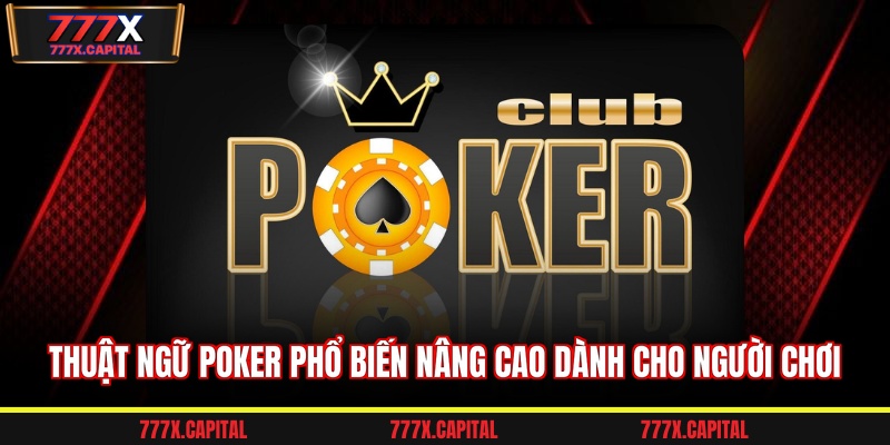 Thuật ngữ poker phổ biến nâng cao dành cho người chơi
