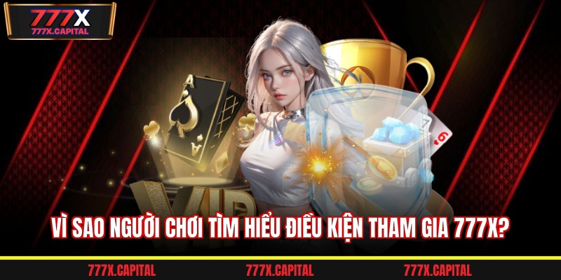 Vì sao người chơi tìm hiểu điều kiện tham gia 777x?